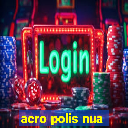 acro polis nua